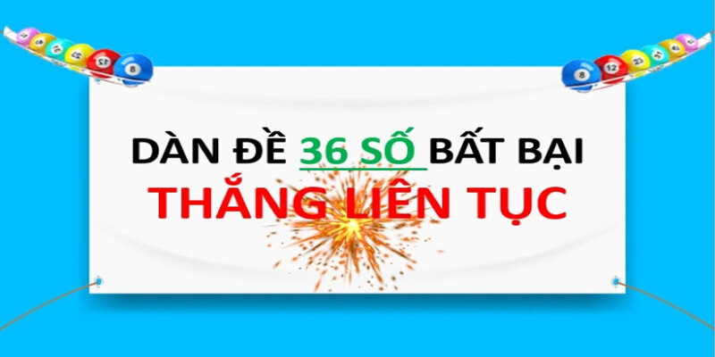 Các phương án vào tiền kinh điển khi tham gia bắt dàn đề 36 số bất bại