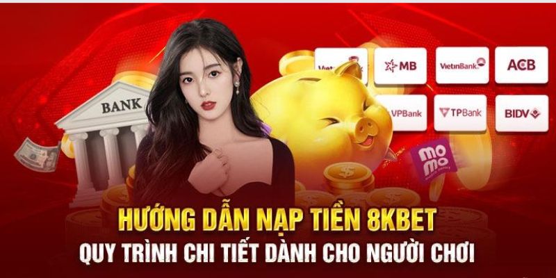 Những cách thức nạp tiền 8Kbet đơn giản và dễ thao tác