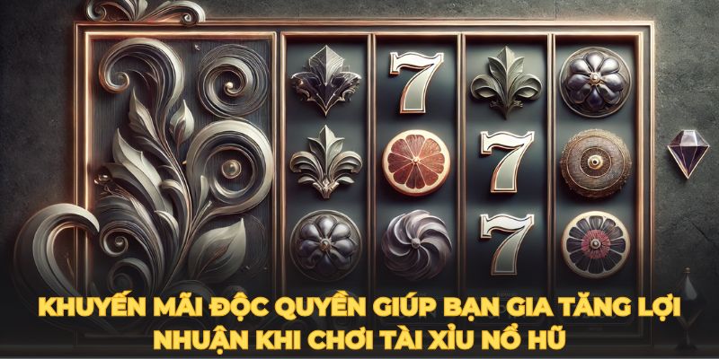 Khuyến mãi độc quyền giúp bạn gia tăng lợi nhuận khi chơi tài xỉu nổ hũ