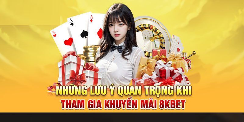 Lưu ý quan trọng để nhận khuyến mãi 8kbet nhanh chóng