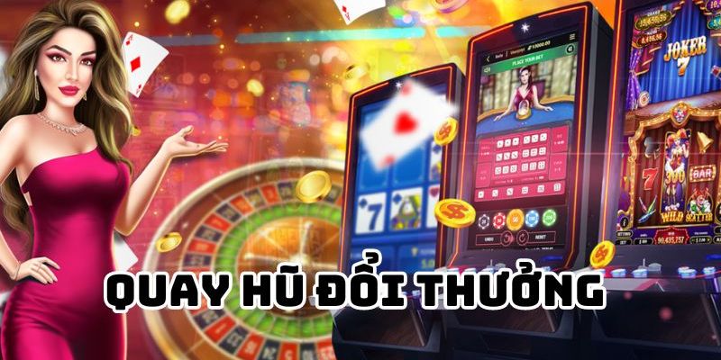 Tổng hợp những trò quay hũ phổ biến nhất 