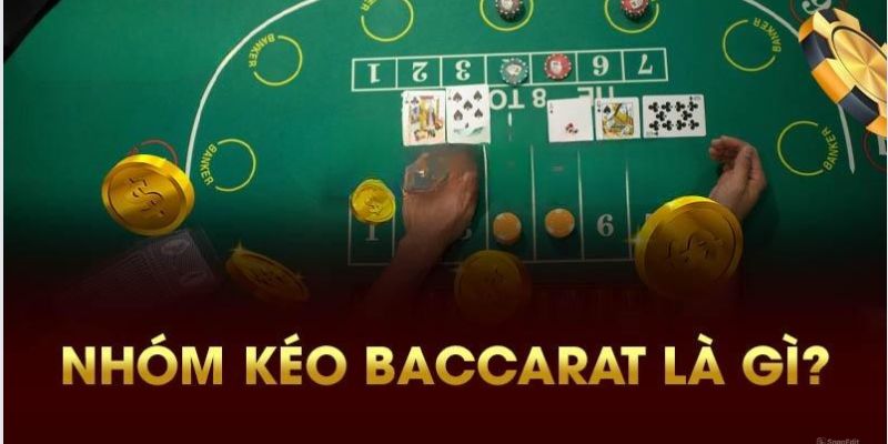 Đưa ra cái nhìn tổng quan về nhóm kéo bài Baccarat